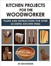 book Kitchen projects for the woodworker : plans and instructions for 50 useful kitchen items