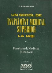 book Un secol de învățământ medical superior la Iași: Facultatea de Medicină (1879-1948)