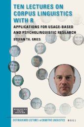 book Ten Lectures on Corpus Linguistics with R: Applications for Usage-Based and Psycholinguistic Research