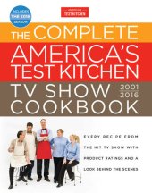 book The Complete America's Test Kitchen TV Show Cookbook 2001-2016: Every Recipe from the Hit TV Show With Product Ratings and a Look Behind the Scenes