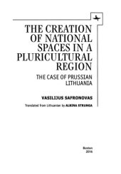 book The creation of national spaces in a pluricultural region: the case of Prussian Lithuania