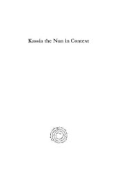 book Kassia the Nun in Context / The Religious Thought of a Ninth-Century Byzantine Monastic