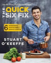 book The Quick Six Fix: 100 No-Fuss, Full-Flavor Recipes - Six Ingredients, Six Minutes Prep, Six Minutes Cleanup