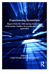 book Experiencing Byzantium: Papers from the 44th Spring Symposium of Byzantine Studies, Newcastle and Durham, April 2011