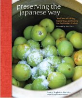 book Preserving the Japanese way : traditions of salting, fermenting, and pickling for the modern kitchen