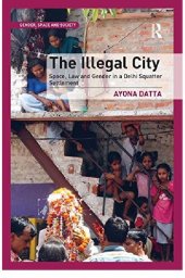 book The Illegal City: Space, Law and Gender in a Delhi Squatter Settlement