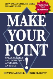 book Make Your Point!: Speak Clearly And Concisely Anyplace, Anytime