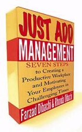 book Just add management : seven steps to creating a productive workplace and motivating your employees in challenging times