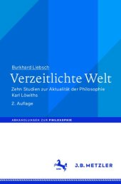 book Verzeitlichte Welt Zehn Studien zur Aktualität der Philosophie Karl Löwiths