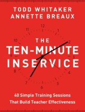 book The Ten-Minute Inservice: 40 Quick Training Sessions that Build Teacher Effectiveness