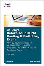 book 31 days before your CCNA routing & switching exam : a day-by-day review guide for the ICND1/CCENT (100-105), ICND2 (200-105), and CCNA (200-125) certification exam