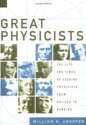 book Great Physicists: The Life and Times of Leading Physicists from Galileo to Hawking