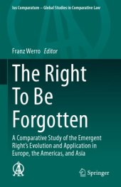 book The Right To Be Forgotten: A Comparative Study of the Emergent Right's Evolution and Application in Europe, the Americas, and Asia