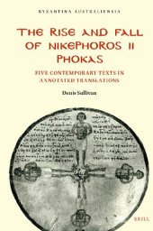 book The rise and fall of Nikephoros II Phokas : five contemporary texts in annotated translations