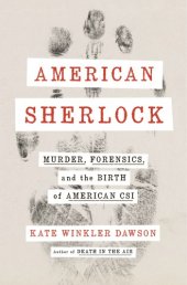 book American Sherlock: Murder, Forensics, and the Birth of American CSI