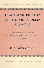 book Trade and politics in the Niger Delta, 1830-1885: an introduction to the economic and political history of Nigeria