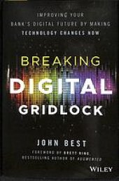 book Breaking digital gridlock : improving your bank's digital future by making technology changes now