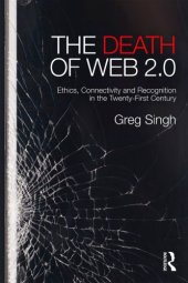 book The Death Of Web 2.0: Ethics, Connectivity And Recognition In The Twenty-First Century