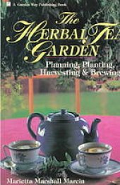 book The herbal tea garden : planning, planting, harvesting & brewing