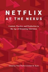 book Netflix At The Nexus: Content, Practice, And Production In The Age Of Streaming Television