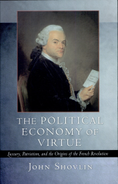 book The Political Economy of Virtue: Luxury, Patriotism, and the Origins of the French Revolution