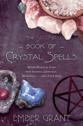 book The Second Book of Crystal Spells: More Magical Uses for Stones, Crystals, Minerals, and Even Salt