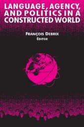 book Language, Agency, and Politics in a Constructed World