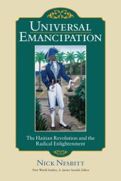 book Universal Emancipation: The Haitian Revolution and the Radical Enlightenment