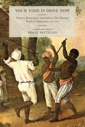 book Your time is done now: Slavery, Resistance, and Defeat: the Maroon Trials of Dominica (1813-1814)