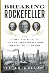 book Breaking Rockefeller: The Incredible Story of the Ambitious Rivals Who Toppled an Oil Empire