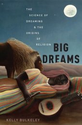 book Big Dreams: The Science of Dreaming and the Origins of Religion