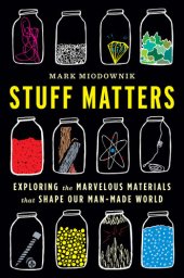 book Stuff Matters: Exploring the Marvelous Materials That Shape Our Man-Made World