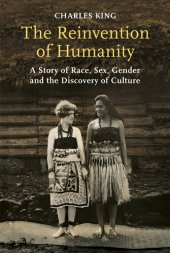 book The Reinvention of Humanity: A Story of Race, Sex, Gender and the Discovery of Culture