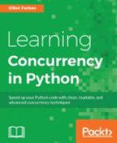 book Learning concurrency in Python : speed up your Python code with clean, readable, and advanced concurrency techniques