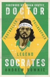 book Doctor Socrates: Footballer, Philosopher, Legend