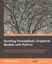 book Building probabilistic graphical models with Python : solve machine learning problems using probabalistic graphical models implemented in Python with real-world applications