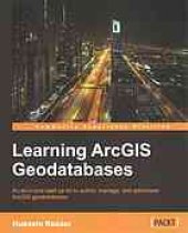 book Learning ArcGIS geodatabases : an all-in-one start up kit to author, manage, and administer ArcGIS geodatabases