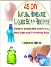 book 45 DIY Natural Homemade Liquid Soap Recipes