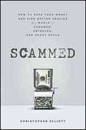 book Scammed: How to Save Your Money and Find Better Service in a World of Schemes, Swindles, and Shady Deals