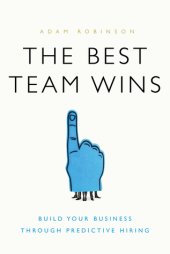 book The Best Team Wins: Build Your Business Through Predictive Hiring