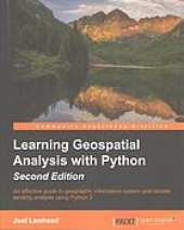 book Learning geospatial analysis with Python : an effective guide to geographic information system and remote sensing analysis using Python 3