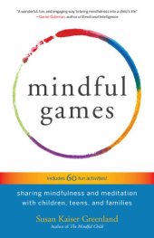 book Mindful Games: Sharing Mindfulness and Meditation with Children, Teens, and Families