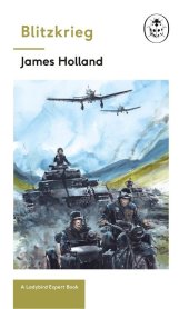 book Blitzkrieg: Book 1 of the Ladybird Expert History of the Second World War: (WW2 #1)