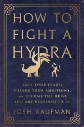 book How to fight a Hydra : face your fears, pursue your ambitions, and become the hero you are destined to be