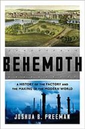 book Behemoth : A history of the factory and the making of the modern world