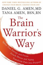 book The Brain Warrior's Way: Ignite Your Energy and Focus, Attack Illness and Aging, Transform Pain Into Purpose