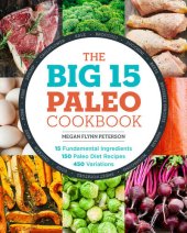 book The Big 15 Paleo Cookbook: 15 Fundamental Ingredients, 150 Paleo Diet Recipes, 450 Variations