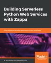 book Building serverless Python web services with Zappa : build and deploy serverless applications on AWS using Zappa