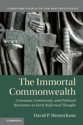 book The Immortal Commonwealth: Covenant, Community, and Political Resistance in Early Reformed Thought