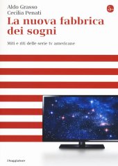 book La nuova fabbrica dei sogni. Miti e riti delle serie tv americane